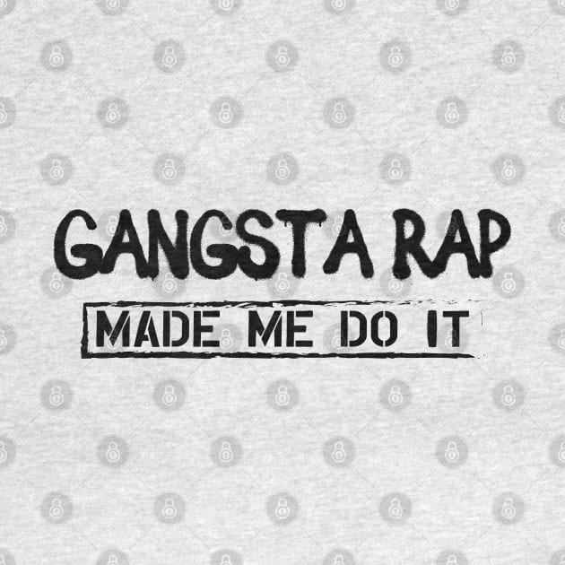 Gangsta Rap Made me do it by KC Happy Shop